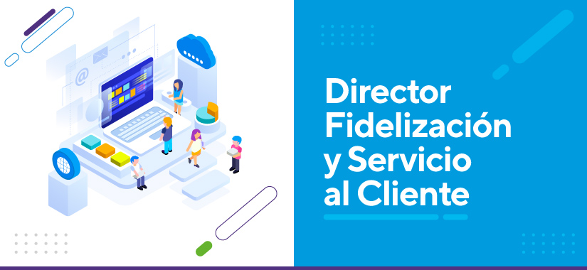 Director Fidelización y Servicio al Cliente